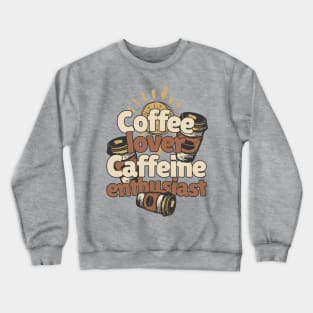 Coffee Lover Caffeine Enthusiast Crewneck Sweatshirt